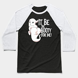 Halloween It Be The Booty For Me Funny Adult Trick Or Treat Baseball T-Shirt